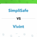 SimpliSafe vs Vivint Comparison - Which System is Best?